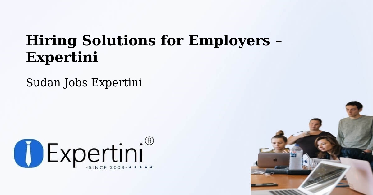 Hiring Solutions for Employers in Singa - Singa, Sudan Jobs Expertini