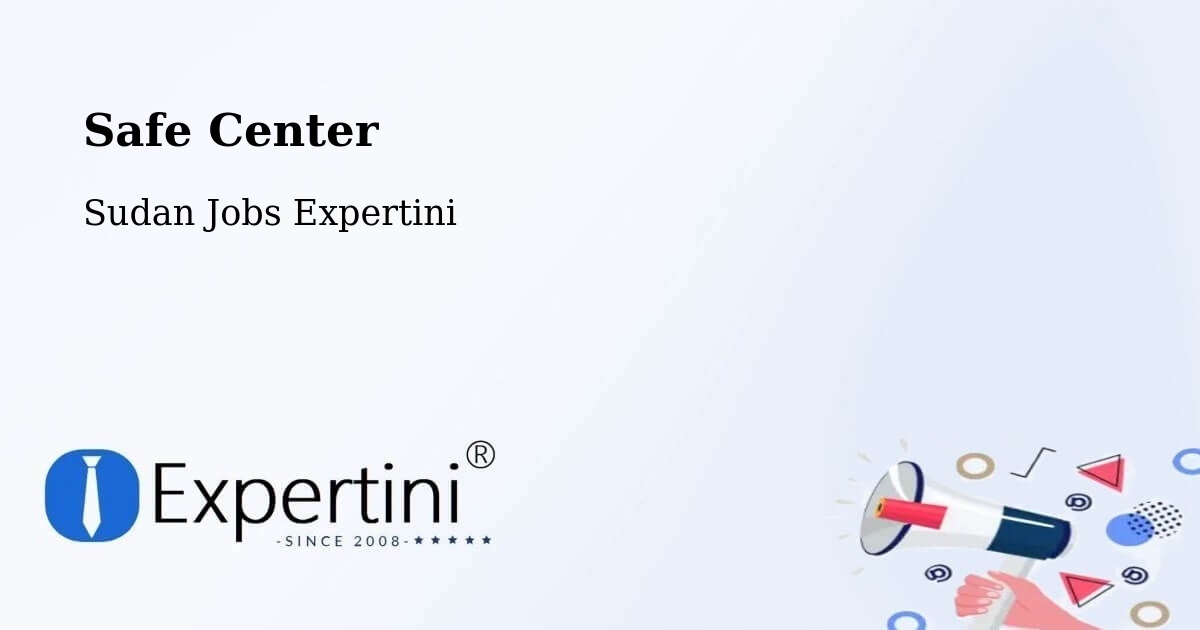 Safety Center – Singa - Sudan Jobs Expertini